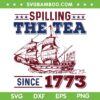 4th Of July Spilling The Tea Since 1773 SVG PNG, History Teacher Patriotic SVG, Happy 4th Of July DXF SVG PNG EPS