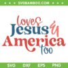 Loves Jesus And America Too SVG PNG, US 4th Of July SVG, July Fourth DXF SVG PNG EPS