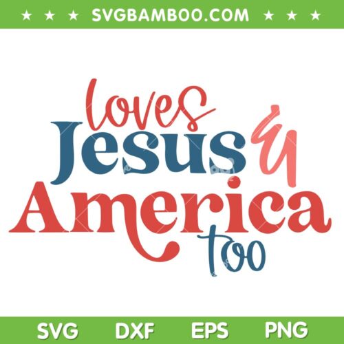 Loves Jesus And America Too SVG PNG, US 4th Of July SVG, July Fourth DXF SVG PNG EPS