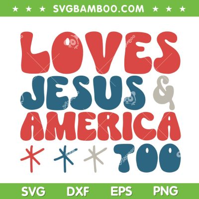 Loves Jesus And America Too SVG PNG, 4th of July Loves Jesus SVG, American Fourth Of July DXF SVG PNG EPS Loves Jesus And America Too SVG PNG, 4th of July Loves Jesus SVG, American Fourth Of July DXF SVG PNG EPS