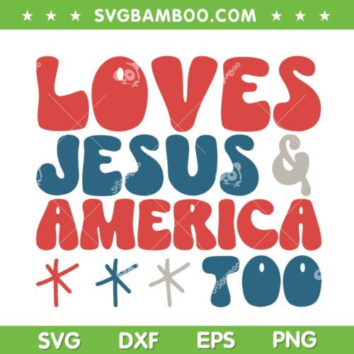 Loves Jesus And America Too SVG PNG, 4th of July Loves Jesus SVG, American Fourth Of July DXF SVG PNG EPS