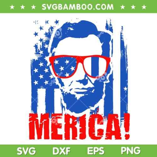 Abraham Lincoln 4th Of July SVG PNG, Abe Lincoln Merica SVG, Merica US Flag DXF SVG PNG EPS