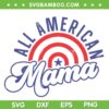 All American Mama SVG PNG, 4th Of July Mama SVG, American Mother DXF SVG PNG EPS All American Mama SVG PNG, 4th Of July Mama SVG, American Mother DXF SVG PNG EPS
