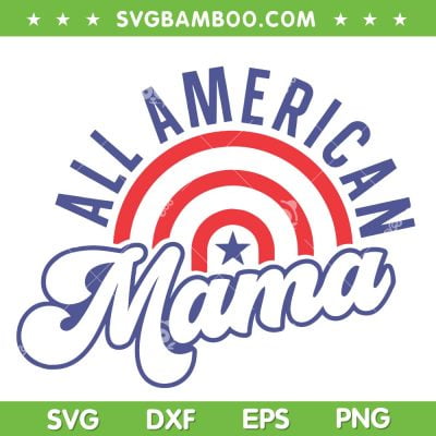All American Mama SVG PNG, 4th Of July Mama SVG, American Mother DXF SVG PNG EPS All American Mama SVG PNG, 4th Of July Mama SVG, American Mother DXF SVG PNG EPS