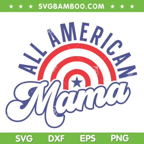 All American Mama SVG PNG, 4th Of July Mama SVG, American Mother DXF SVG PNG EPS