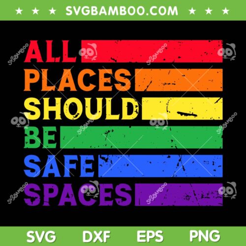 All Places Should Be Safe Spaces SVG PNG, Gay Pride Ally SVG, LGBTQ Month DXF SVG PNG EPS