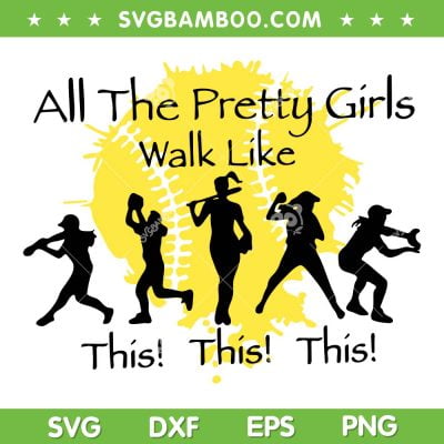 All The Pretty Girls Walk Like This SVG PNG, Funny Girls Baseball Softball SVG, Pretty Girls DXF SVG PNG EPS All The Pretty Girls Walk Like This SVG PNG, Funny Girls Baseball Softball SVG, Pretty Girls DXF SVG PNG EPS