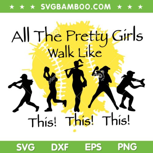 All The Pretty Girls Walk Like This SVG PNG, Funny Girls Baseball Softball SVG, Pretty Girls DXF SVG PNG EPS  