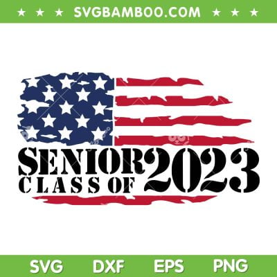 American Flag Senior Class Of 2023 SVG PNG, US Flag Class Of 2023 SVG, Senior 2023 DXF SVG PNG EPS