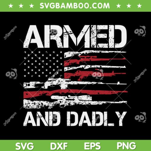 Armed And Dadly American Flag SVG PNG, Funny Deadly Father USA Flag SVG, Armed And Dadly DXF SVG PNG EPS