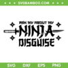 Ask Me About My Ninja Disguise SVG PNG, Karate Ninja SVG, Ninja Disguise DXF SVG PNG EPS Ask Me About My Ninja Disguise SVG PNG, Karate Ninja SVG, Ninja Disguise DXF SVG PNG EPS