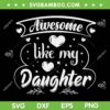 Awesome Like My Daughter SVG PNG, Funny Fathers Day SVG, Lover Dad DXF SVG PNG EPS Awesome Like My Daughter SVG PNG, Funny Fathers Day SVG, Lover Dad DXF SVG PNG EPS