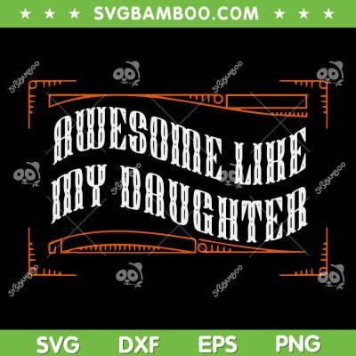 Awesome Like My Daughter SVG PNG, Funny Fathers Day SVG, Dad Gift DXF SVG PNG EPS Awesome Like My Daughter SVG PNG, Funny Fathers Day SVG, Dad Gift DXF SVG PNG EPS
