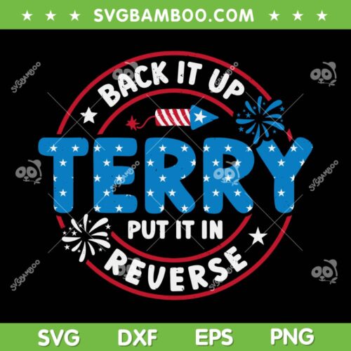 Back It Up Terry SVG PNG, Put It In Reverse 4th Of July SVG, Funny Patriotic Quote DXF SVG PNG EPS