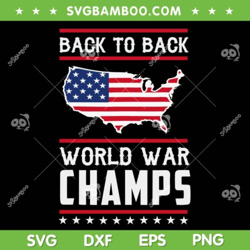 Back To Back World War Champs SVG PNG, US Flag 4th Of July SVG, Map American Flag DXF SVG PNG EPS