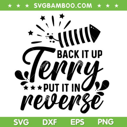 Back It Up Terry Put It In Reverse SVG PNG, Funny 4th Of July SVG, Patriotic Fireworks DXF SVG PNG EPS