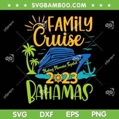 Bahamas Cruise 2023 SVG PNG, Family Cruise Vacation 2023 SVG, Friends Summer DXF SVG PNG EPS