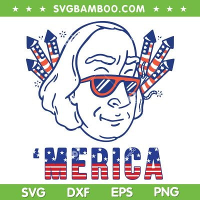 Ben Franklin Merica Fireworks SVG PNG, USA Patriot SVG, Funny Benjamin Franklin DXF SVG PNG EPS