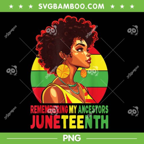 Black Women Remembering My Ancestors Juneteenth PNG, Juneteenth Day PNG, Freedom Day PNG