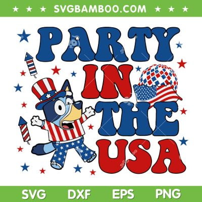 Bluey Party In The USA SVG PNG, July 4th Bluey Dad SVG, Happy 4th Of July DXF SVG PNG EPS
