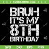 Bruh Its My 8th Birthday SVG PNG, 8th Year Old SVG, Retro 8 Year Birthday Boy DXF SVG PNG EPS Bruh Its My 8th Birthday SVG PNG, 8th Year Old SVG, Retro 8 Year Birthday Boy DXF SVG PNG EPS