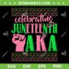 Celebrating Juneteenth AKA SVG PNG, Fist Black History SVG, AKA Freedom Day DXF SVG PNG EPS