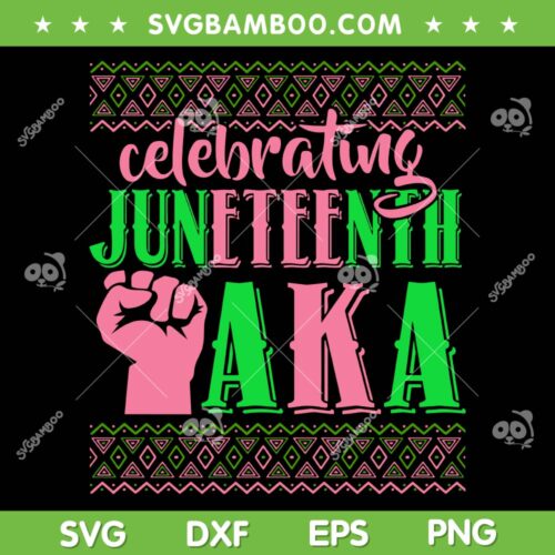 Celebrating Juneteenth AKA SVG PNG, Fist Black History SVG, AKA Freedom Day DXF SVG PNG EPS