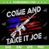 Come And Take It Joe Ar15 American SVG PNG, Gun Rights American Flag SVG, Gun Patriotic DXF SVG PNG EPS Come And Take It Joe Ar15 American SVG PNG, Gun Rights American Flag SVG, Gun Patriotic DXF SVG PNG EPS