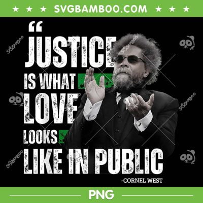 Cornel West Justice Is What Love Looks Like In Public PNG, Cornel West Quote PNG, Cornel West Quotes About Life PNG