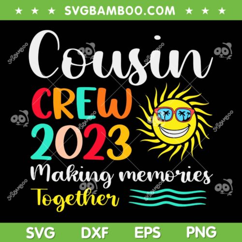 Cousin Crew 2023 Making Memories Together SVG, 2023 Cousin Crew SVG, Family Vacation DXF SVG PNG EPS