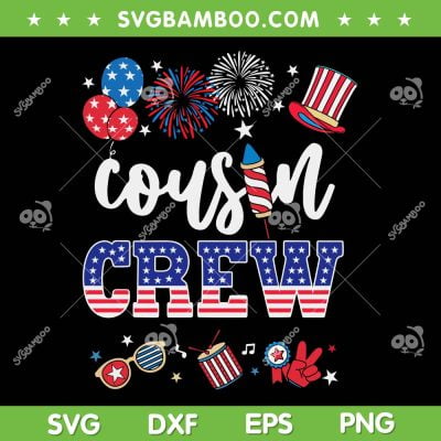 Cousin Crew 4th Of July SVG PNG, Patriotic American Family SVG, Cousin Crew Fireworks DXF SVG PNG EPS Cousin Crew 4th Of July SVG PNG, Patriotic American Family SVG, Cousin Crew Fireworks DXF SVG PNG EPS
