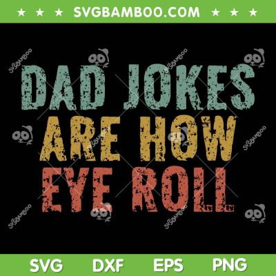 Dad Jokes Are How Eye Roll SVG PNG, Funny Dad Gift SVG, Happy Fathers Day DXF SVG PNG EPS