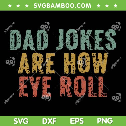 Dad Jokes Are How Eye Roll SVG PNG, Funny Dad Gift SVG, Happy Fathers Day DXF SVG PNG EPS