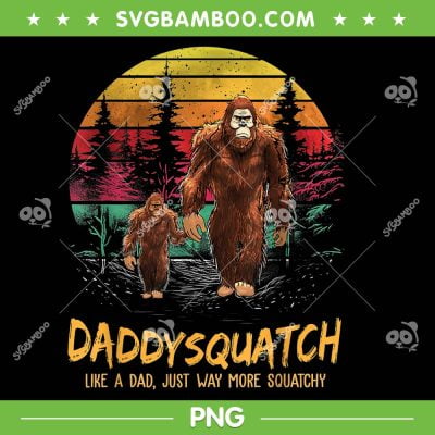 Daddy Squatch Like A Dad Just Way More Squatchy PNG, Retro Papa Squatch PNG, Bigfoot Lovers PNG Daddy Squatch Like A Dad Just Way More Squatchy PNG, Retro Papa Squatch PNG, Bigfoot Lovers PNG