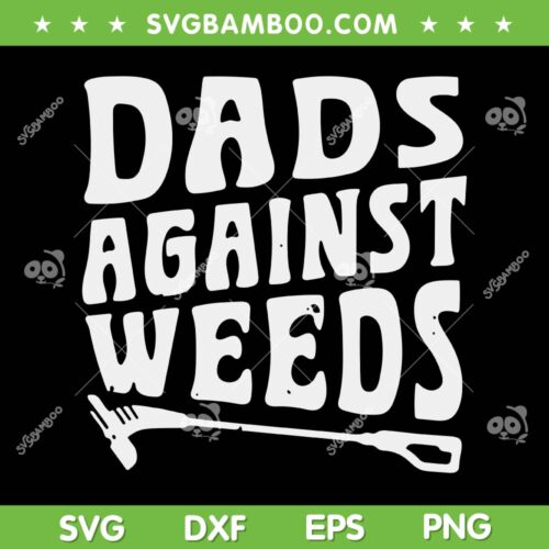 Dads Against Weed SVG PNG, Fathers Lawn Mowing SVG, Gardening Lawn Mowing Fathers DXF SVG PNG EPS