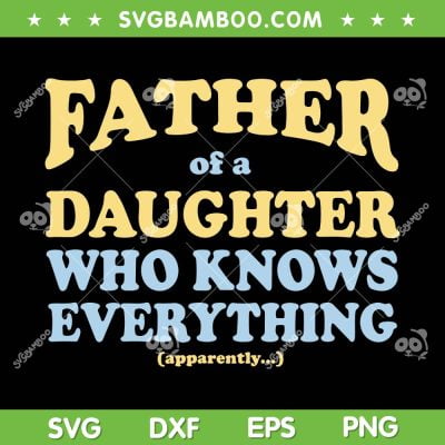 Father Of A Daughters Who Know Everything SVG, Fathers Day Gift SVG, Dad Quote DXF SVG PNG EPS Father Of A Daughters Who Know Everything SVG, Fathers Day Gift SVG, Dad Quote DXF SVG PNG EPS