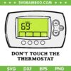 Don't Touch The Thermostat SVG PNG, Funny Smart Thermostat SVG, The Thermostat DXF SVG PNG EPS