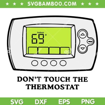 Don't Touch The Thermostat SVG PNG, Funny Smart Thermostat SVG, The Thermostat DXF SVG PNG EPS Don't Touch The Thermostat SVG PNG, Funny Smart Thermostat SVG, The Thermostat DXF SVG PNG EPS