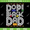 Dope Black Dad SVG PNG, Black History Month SVG, Juneteenth 1865 DXF SVG PNG EPS