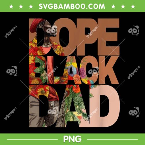 Dope Black Dad PNG, Juneteenth Black History Month Pride Fathers PNG, Juneteenth Black Pride PNG