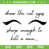 Draw The Cat Eyes Sharp Enough To Kill A Man SVG, Taylor Swift Quote SVG, Midnight Man Crafts DXF SVG PNG EPS Draw The Cat Eyes Sharp Enough To Kill A Man SVG, Taylor Swift Quote SVG, Midnight Man Crafts DXF SVG PNG EPS
