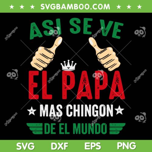 El Papa Mas Chingon SVG PNG, Regalos Para Papa Dia Del Padre Mexicano SVG, Asi Se Ve El Papa DXF SVG PNG EPS