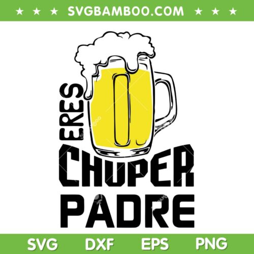 Eres Chuper Padre SVG PNG, Dia Del Padre SVG, Beer Eres Chuper Padre DXF SVG PNG EPS