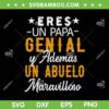 Eres Un Papa Genial Y Ademas Un Abuelo Maravilloso SVG, El Mejor Papa SVG, Happy Fathers Day DXF SVG PNG EPS Eres Un Papa Genial Y Ademas Un Abuelo Maravilloso SVG, El Mejor Papa SVG, Happy Fathers Day DXF SVG PNG EPS