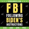 FBI Following Biden's Instructions SVG PNG, Funny Biden Quote SVG, Anti Joe Biden DXF SVG PNG EPS