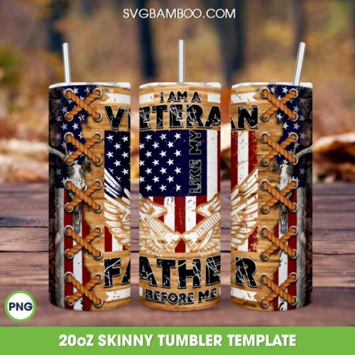 Fathers Day 2023 Tumbler Wrap PNG, I Am A Veteran Like My Father Before Me 20oz Skinny Tumbler Template PNG, Dad American Flag Tumbler Template PNG