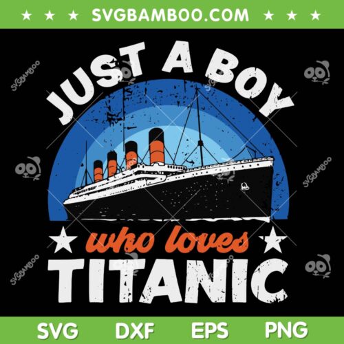 Just A Boy Who Loves Titanic SVG PNG, Titanic Vintage Cruise SVG, Ship Atlantic Ocean Voyage DXF SVG PNG EPS