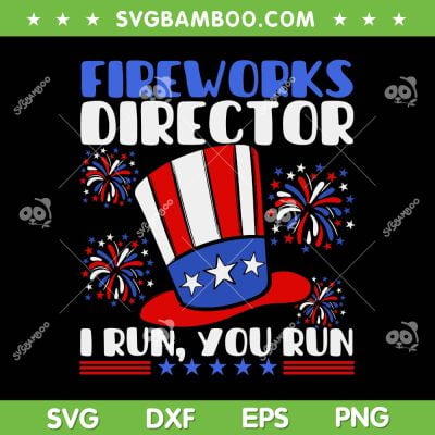 Fireworks Director I Run You Run SVG PNG, Funny 4th Of July Hat American SVG, Fireworks July 4th DXF SVG PNG EPS Fireworks Director I Run You Run SVG PNG, Funny 4th Of July Hat American SVG, Fireworks July 4th DXF SVG PNG EPS