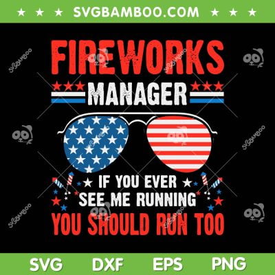 Fireworks Manager Director Run SVG PNG, Funny Fourth Of July SVG, 4th Of July DXF SVG PNG EPS