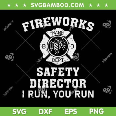 Fireworks Safety Director I Run You Run Bang SVG, Retro 4th Of July SVG, Funny Bang Dept DXF SVG PNG EPS Fireworks Safety Director I Run You Run Bang SVG, Retro 4th Of July SVG, Funny Bang Dept DXF SVG PNG EPS